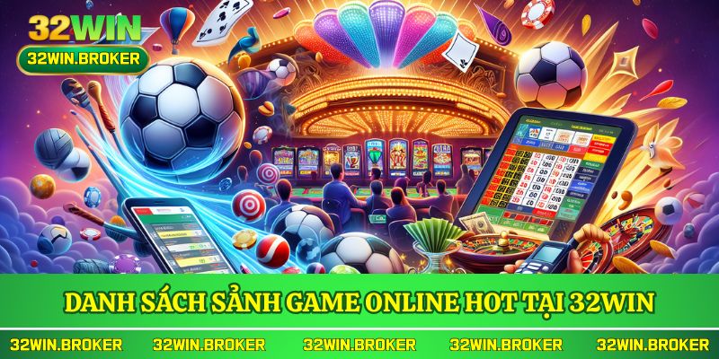 Danh sách sảnh game Online Hot tại 32WIN