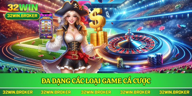 Đa dạng các loại game cá cược