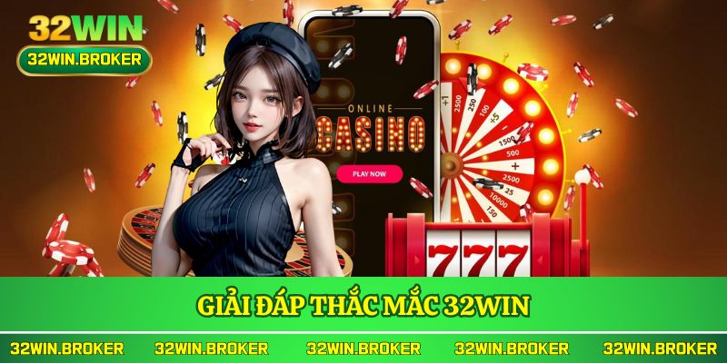 Giải đáp thắc mắc 32WIN