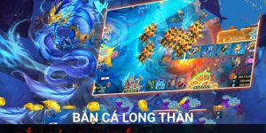 Bắn Cá Long Thần