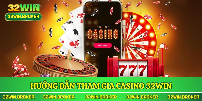 Hướng dẫn tham gia Casino 32WIN