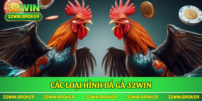 Các loại hình đá gà 32WIN
