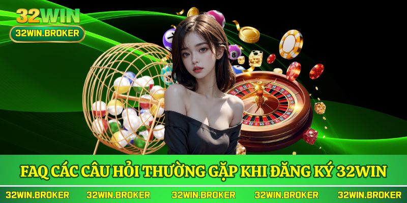 FAQ các câu hỏi thường gặp khi đăng ký 32WIN