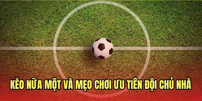Mẹo chơi kèo nửa một chiến thẳng
