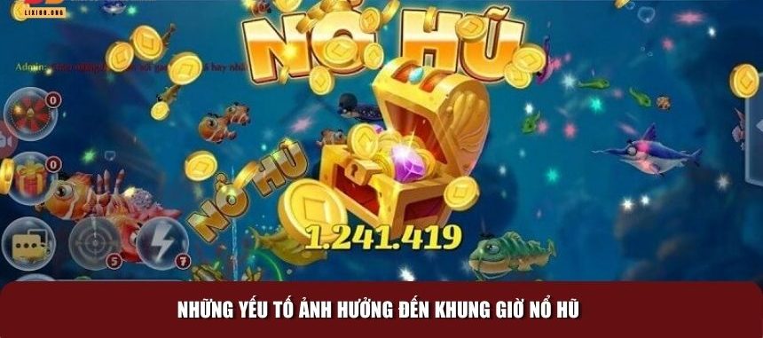 Khung giờ chơi nổ hũ phụ thuộc vào các yếu tố nào