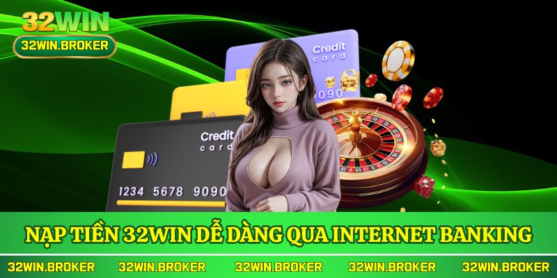 Nạp tiền 32WIN dễ dàng qua Internet Banking