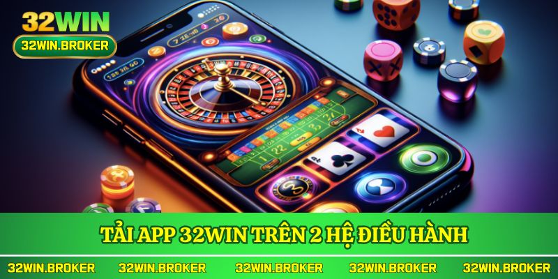 Tải app 32WIN trên 2 hệ điều hành