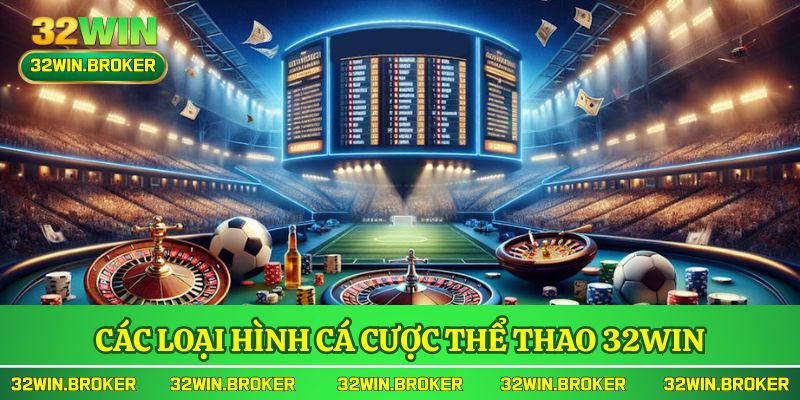 Các Loại Hình Cá Cược Thể Thao 32WIN